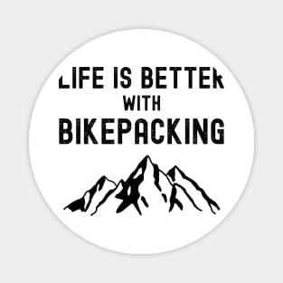 Life is Better with Bikepacking Bike Camping Gift Magnet